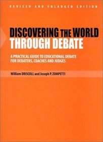 Discovering the World Through Debate: A Practical Guide to Educational Debate for Debaters, Coaches  Judges