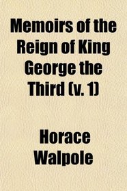 Memoirs of the Reign of King George the Third (v. 1)