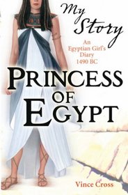 Princess of Egypt: An Egyptian Girl's Diary, 1490 BC (My Royal Story)