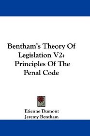 Bentham's Theory Of Legislation V2: Principles Of The Penal Code