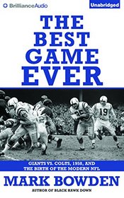 The Best Game Ever: Giants vs. Colts, 1958, and the Birth of the Modern NFL