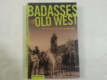Badasses of the Old West: True Stories of Outlaws on the Edge