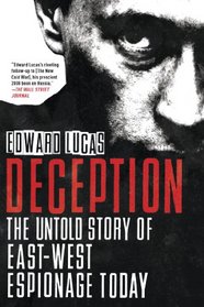 Deception: The Untold Story of East-West Espionage Today