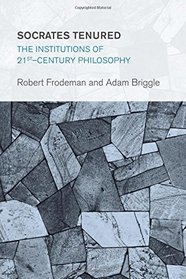 Socrates Tenured: The Institutions of 21st-Century Philosophy (Collective Studies in Knowledge and Society)