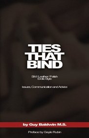 Ties That Bind: The SM/Leather/Fetish Erotic Style: Issues, Commentaries and Advice