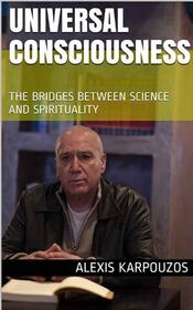 UNIVERSAL CONSCIOUSNESS: The bridges between science and spirituality (COSMIC SPIRIT)