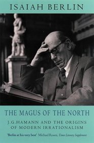 The Magus of the North J.G.Hamann and the Origins of Modern Irrationalism