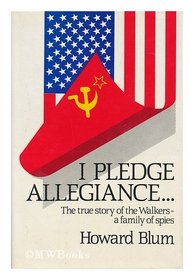 I Pledge Allegiance...the True Story of the Walkers-a Family of Spies