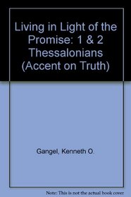 Living in Light of the Promise: 1 & 2 Thessalonians (Accent on Truth)