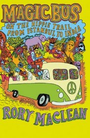 Magic Bus: On the Hippie Trail From Istanbul to India