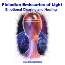 Pleiadian Emissaries of Light: Emotional Clearing and Healing