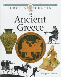 Food and Feasts in Ancient Greece (Food and Feast)