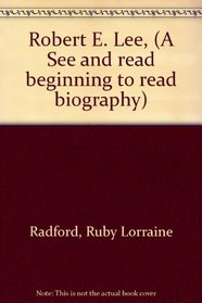 Robert E. Lee, (A See and read beginning to read biography)