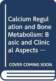 Calcium Regulation and Bone Metabolism: Basic and Clinical Aspects : Proceedings of the 10th International Conference on Calcium Regulating Hormones (International Congress Series)
