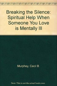 Breaking the Silence: Spiritual Help When Someone You Love is Mentally Ill