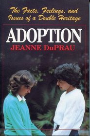 Adoption: The Facts, Feelings, and Issues of a Double Heritage