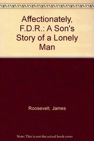 Affectionately, F.D.R.: A Son's Story of a Lonely Man