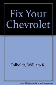 Fix Your Chevrolet V8, V6, 6, 4 1981 to 1969