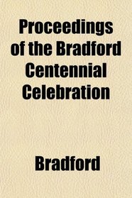 Proceedings of the Bradford Centennial Celebration