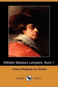 Wilhelm Meisters Lehrjahre, Buch 1 (Dodo Press) (German Edition)