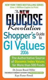 The New Glucose Revolution Shoppers' Guide to GI Values 2006 : The Authoritative Source of Glycemic Index Values for More than 500 Foods (Glucose Revolution)