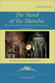 The Hand of Fu-Manchu: Being a New Phase in the Activities of Fu-Manchu, the Evil Doctor (New Millennium Library)