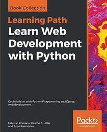 Learn Web Development with Python: Get hands-on with Python Programming and Django web development