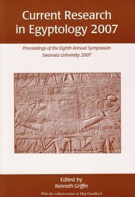 Current Research in Egyptology 2007: Proceedings of the Eighth Annual Conference