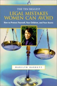 The Ten Biggest Legal Mistakes Women Can Avoid : How to Protect Yourself, Your Children and Your Assets