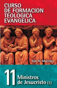 CFT 11 - Ministros de Jesucristo Vol. I: Homiltica (Curso De Formacion Teologica Evangelica)