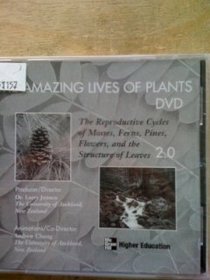 The Amazing Lives of Plants [Videorecording]: The Reproductive Cycles of Mosses, Ferns, Pines, Flowers, and the Structure of Leaves 2.0