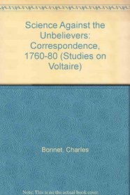 Science Against the Unbelievers: Correspondence, 1760-80 (Studies on Voltaire)