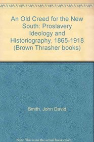 An Old Creed for the New South: Proslavery Ideology and Historiography, 1865-1918