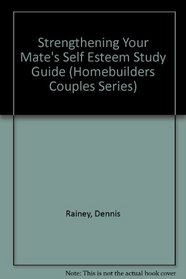 Strengthening Your Mate's Self Esteem Study Guide (Homebuilders Couples Series)