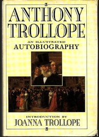 Anthony Trollope: An Illustrated Autobiography