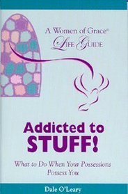 Addicted to Stuff: What to Do When Your Possessions Possess You.