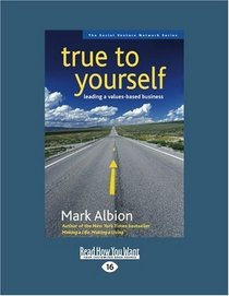 True to Yourself (EasyRead Large Edition): Leading a Values-Based Business