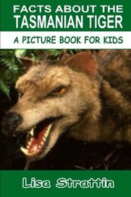 Facts About the Tasmanian Tiger (A Picture Book For Kids, Vol 128)