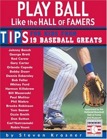 Play Ball Like The Hall Of Famers: The Inside Scoop From 19 Baseball Greats