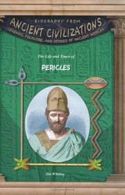 The Life & Times of Pericles (Biography from Ancient Civilizations) (Biography from Ancient Civilizations)