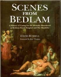 Scenes from Bedlam: History of the Bethlem Royal and Maudsley Hospitals