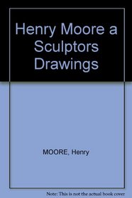 Henry Moore: A sculptor's drawings : December 3, 1993-January 15, 1994