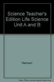 Science Teacher's Edition Life Science Unit A and B