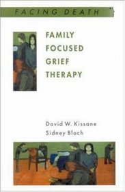 Family Focused Grief Therapy: A Model of Family-Centred Care during Palliative Care and Bereavement (Facing Death)