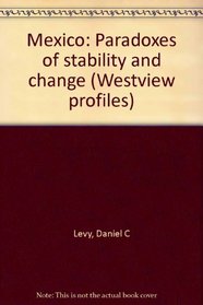 Mexico: Paradoxes of stability and change (Westview profiles)