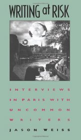 Writing at Risk: Interviews in Paris With Uncommon Writers
