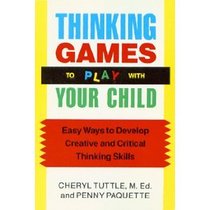 Thinking Games to Play With Your Child: Easy Ways to Develop Creative and Critical Thinking Skills