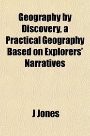 Geography by Discovery, a Practical Geography Based on Explorers' Narratives