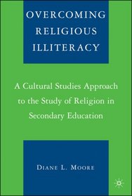 Overcoming Religious Illiteracy: A Cultural Studies Approach to the Study of Religion in Secondary Education