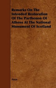 Remarks On The Intended Restoration Of The Parthenon Of Athens At The National Monument Of Scotland